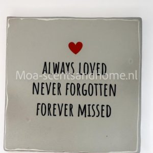 Tegeltje "Always loved never forgotten"